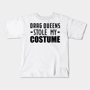 Drag Queens stole my costumes Kids T-Shirt